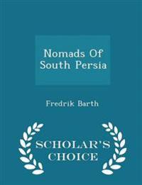 Nomads of South Persia - Scholar's Choice Edition