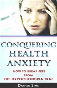 Conquering Health Anxiety: How to Break Free from the Hypochondria Trap