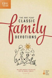 The One Year Classic Family Devotions: Includes Weekly Activities for the Whole Family!
