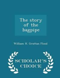 The Story of the Bagpipe - Scholar's Choice Edition