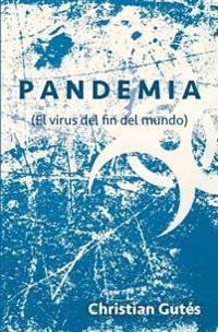 Pandemia: (El Virus del Fin del Mundo)