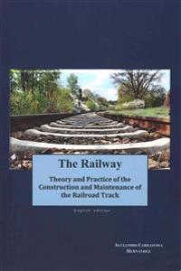The Railway (English Edition): Theory and Practice of the Construction and Maintenance of the Railroad Track