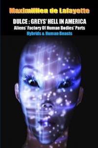 Dulce: Greys' Hell in America. Aliens' Factory of Human Bodies' Parts