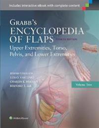 Grabb's Encyclopedia of Flaps - Upper Extremities, Torso, Pelvis, and Lower Extremities