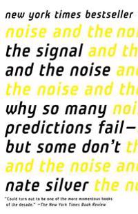The Signal and the Noise: Why So Many Predictions Fail-But Some Don't