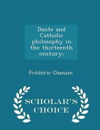 Dante and Catholic Philosophy in the Thirteenth Century; - Scholar's Choice Edition