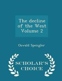 The Decline of the West Volume 2 - Scholar's Choice Edition