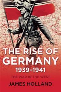 The War in the West, Volume 1: The Rise of Germany, 1939-1941