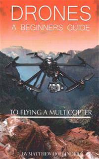 Drones: A Beginner's Guide to Flying a Multicopter