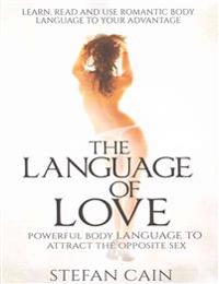 The Language of Love - Powerful Body Language to Attract the Opposite Sex