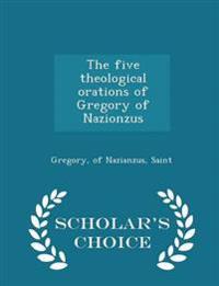 The Five Theological Orations of Gregory of Nazionzus - Scholar's Choice Edition