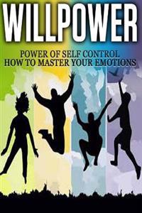 Willpower: Power of Self Control - How to Master Your Emotions
