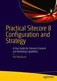 Practical Sitecore 8 Configuration and Strategy