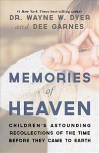 Memories of Heaven: Children's Astounding Recollections of the Time Before They Cameto Earth