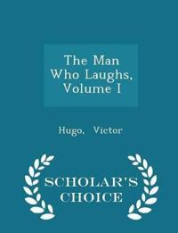 The Man Who Laughs, Volume I - Scholar's Choice Edition