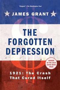 The Forgotten Depression: 1921, the Crash That Cured Itself