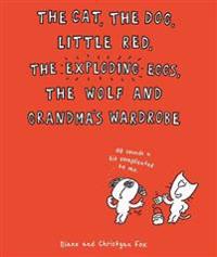 The Cat, the Dog, Little Red, the Exploding Eggs, the Wolf and Grandma's Wardrobe
