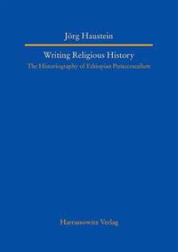 Writing Religious History: The Historiography of Ethiopian Pentecostalism