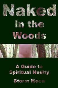 Naked in the Woods- A Guide to Spiritual Nudity