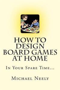 How to Design Board Games at Home in Your Spare Time