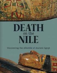 Death on the Nile: Uncovering the Afterlife of Ancient Egypt