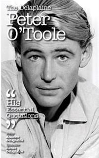 The Delaplaine Peter O'Toole - His Essential Quotations