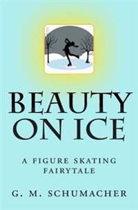 Beauty on Ice: A Figure Skating Fairytale