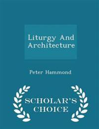 Liturgy and Architecture - Scholar's Choice Edition