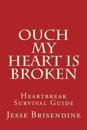 Ouch My Heart Is Broken: Heartbreak Survival Guide