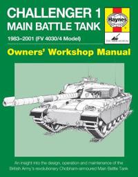 Challenger 1 Main Battle Tank 1983-2001 (FV 4030/4 Model): An Insight Into the Design, Operation and Maintenance of the British Army's Revolutionary C