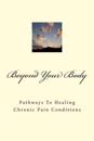 Beyond Your Body: Pathways to Healing Chronic Pain Conditions