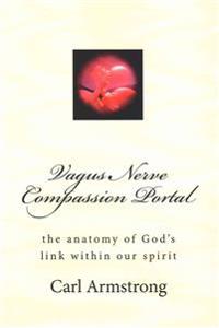 Vagus Nerve Compassion Portal: The Anatomy of God's Link Within Our Spirit