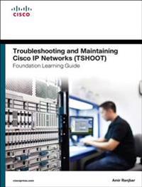 Troubleshooting and Maintaining Cisco IP Networks TSHOOT Foundation Learning Guide/Cisco Learning Lab Bundle