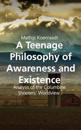 A Teenage Philosophy of Awareness and Existence