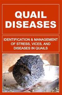 Quail Diseases: Identification and Management of Stress, Vices, and Diseases in Quails