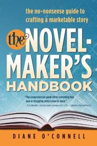 The Novel-Maker's Handbook: The No-Nonsense Guide to Crafting a Marketable Story