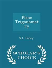 Plane Trigonometry - Scholar's Choice Edition