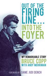 Out of the Firing Line . . . Into the Foyer: My Remarkable Story