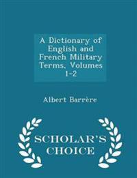 A Dictionary of English and French Military Terms, Volumes 1-2 - Scholar's Choice Edition