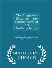The Bhagavad-Gita, with the Commentary of Sri Sankaracharya - Scholar's Choice Edition