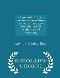 Composition; A Series of Exercises in Art Structure for the Use of Students and Teachers - Scholar's Choice Edition