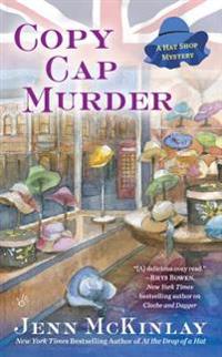 Copy Cap Murder: A Hat Shop Mystery
