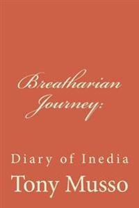 Breatharian Journey: : A Diary of Inedia