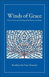Winds of Grace: Poetry, Stories and Teachings of Sufi Mystics and Saints