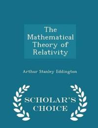 The Mathematical Theory of Relativity - Scholar's Choice Edition