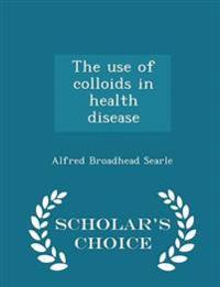 The Use of Colloids in Health Disease - Scholar's Choice Edition