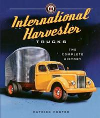 International Harvester Trucks: The Complete History