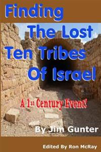 Finding the Lost Ten Tribes of Israel: A 1st Century Event!