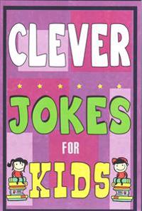 Clever Jokes for Kids Book: The Most Brilliant Collection of Brainy Jokes for Kids. Hilarious and Cunning Joke Book for Early and Beginner Readers