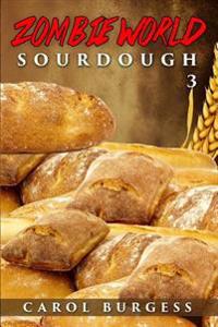 Zombie World 3: Homemade Sourdough, Cultures and Bread